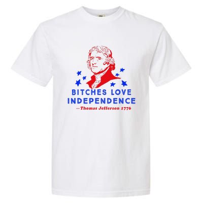 Bitches Love Independence Thomas Jefferson 1776 Garment-Dyed Heavyweight T-Shirt