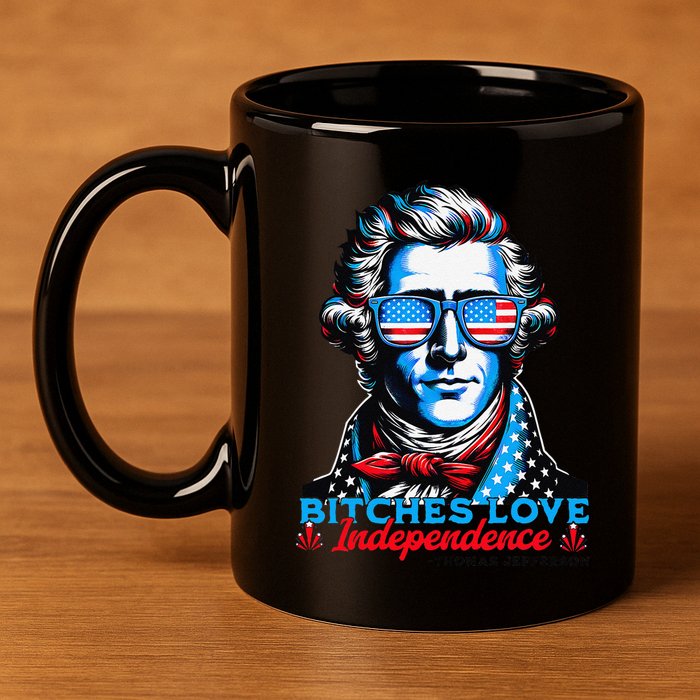 Bitches Love Independence Funny 4th Of July Thomas Jefferson 11oz C Handle Ceramic Mug
