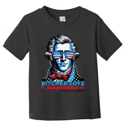 Bitches Love Independence Funny 4th Of July Thomas Jefferson Toddler T-Shirt