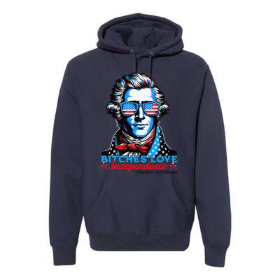 Bitches Love Independence Funny 4th Of July Thomas Jefferson Premium Hoodie