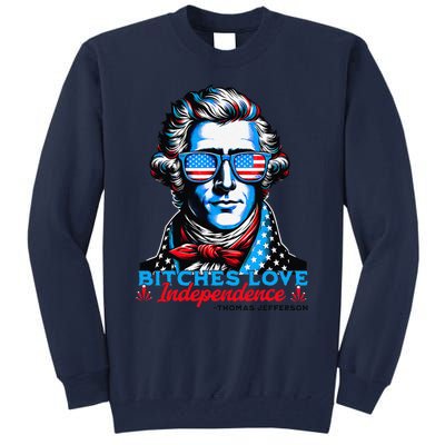 Bitches Love Independence Funny 4th Of July Thomas Jefferson Tall Sweatshirt