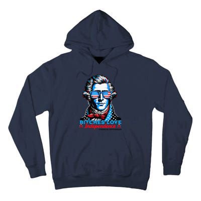 Bitches Love Independence Funny 4th Of July Thomas Jefferson Tall Hoodie