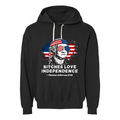 Bitches Love Independence Funny Founding Fathers 4th Of July Garment-Dyed Fleece Hoodie