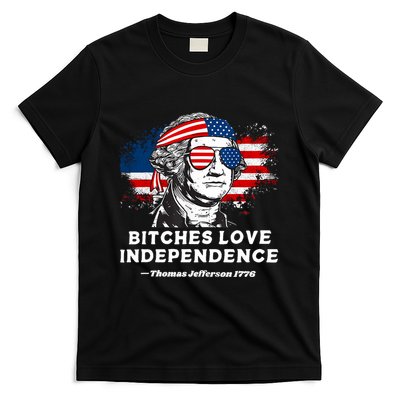 Bitches Love Independence Funny Founding Fathers 4th Of July T-Shirt