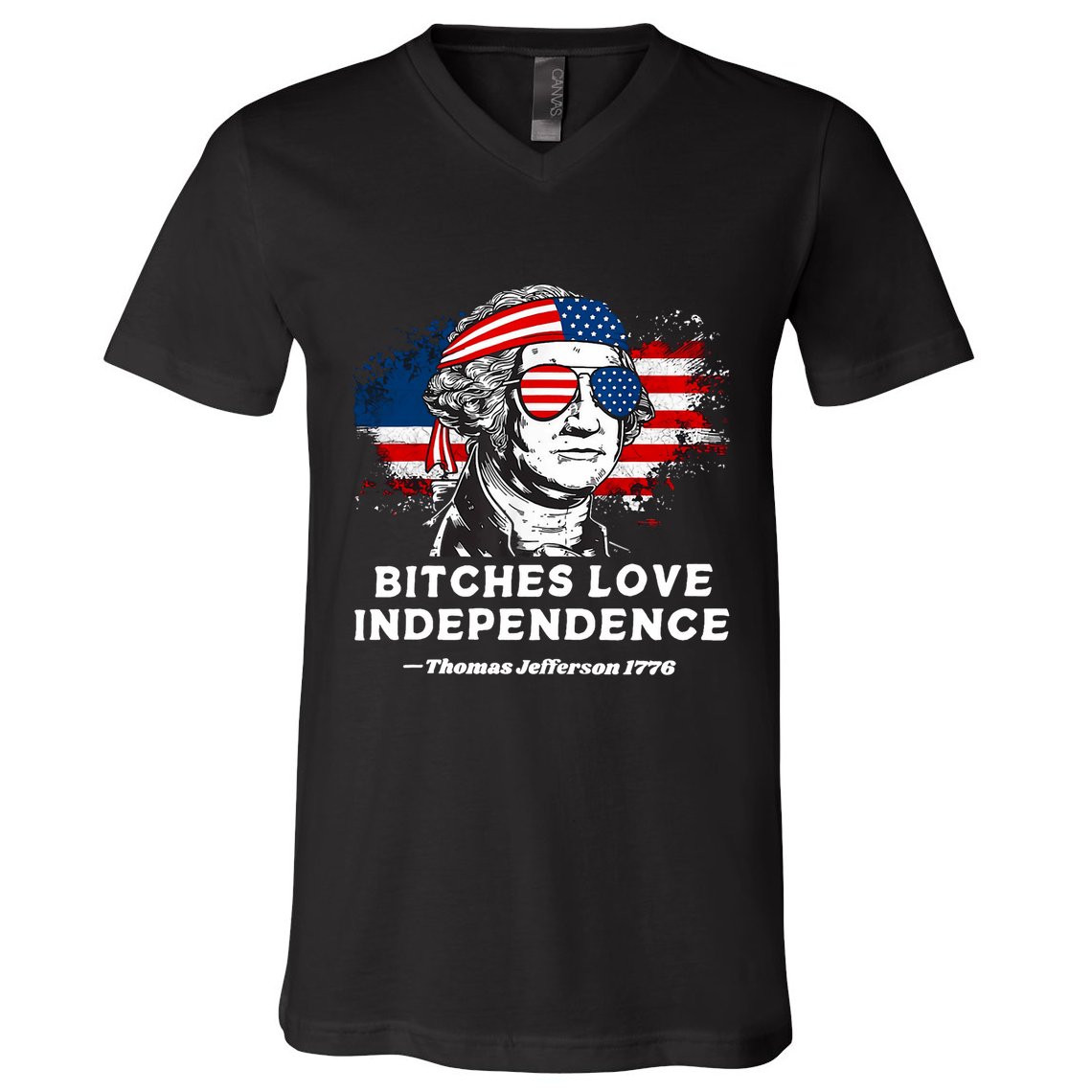 Bitches Love Independence Funny Founding Fathers 4th Of July V-Neck T-Shirt