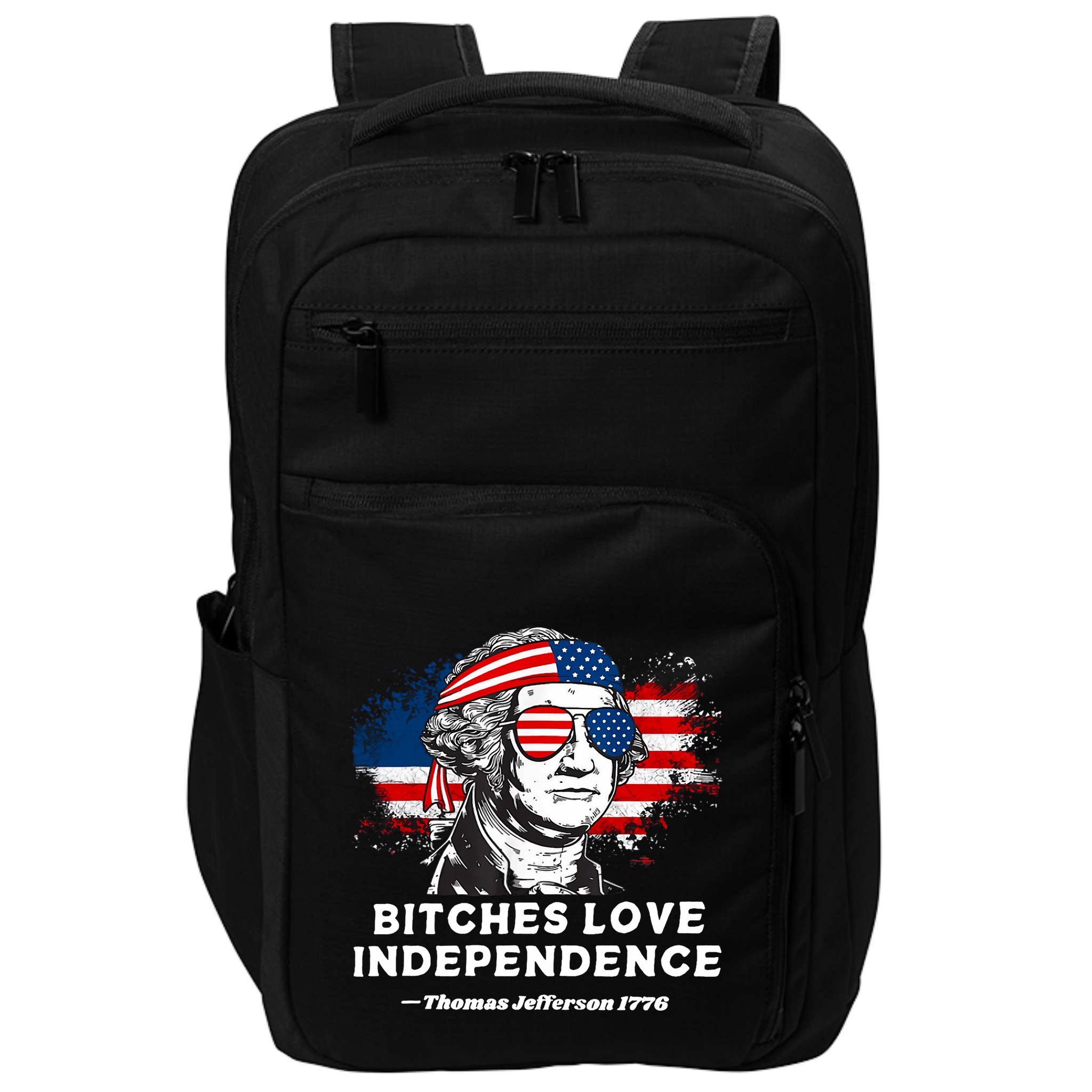 Bitches Love Independence Funny Founding Fathers 4th Of July Impact Tech Backpack