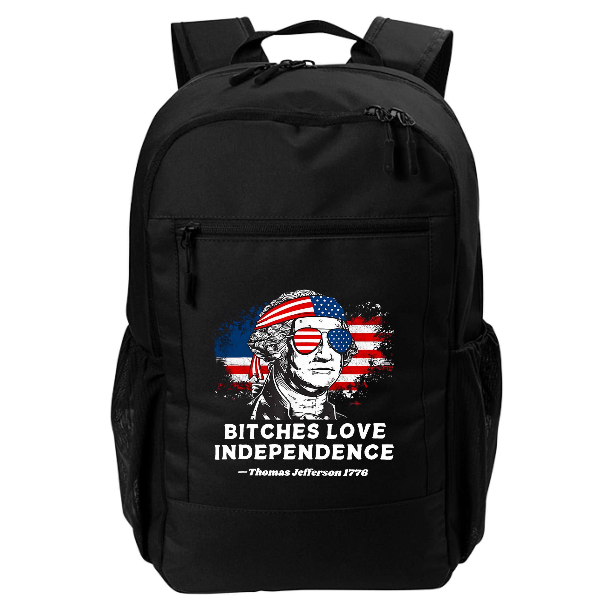 Bitches Love Independence Funny Founding Fathers 4th Of July Backpack