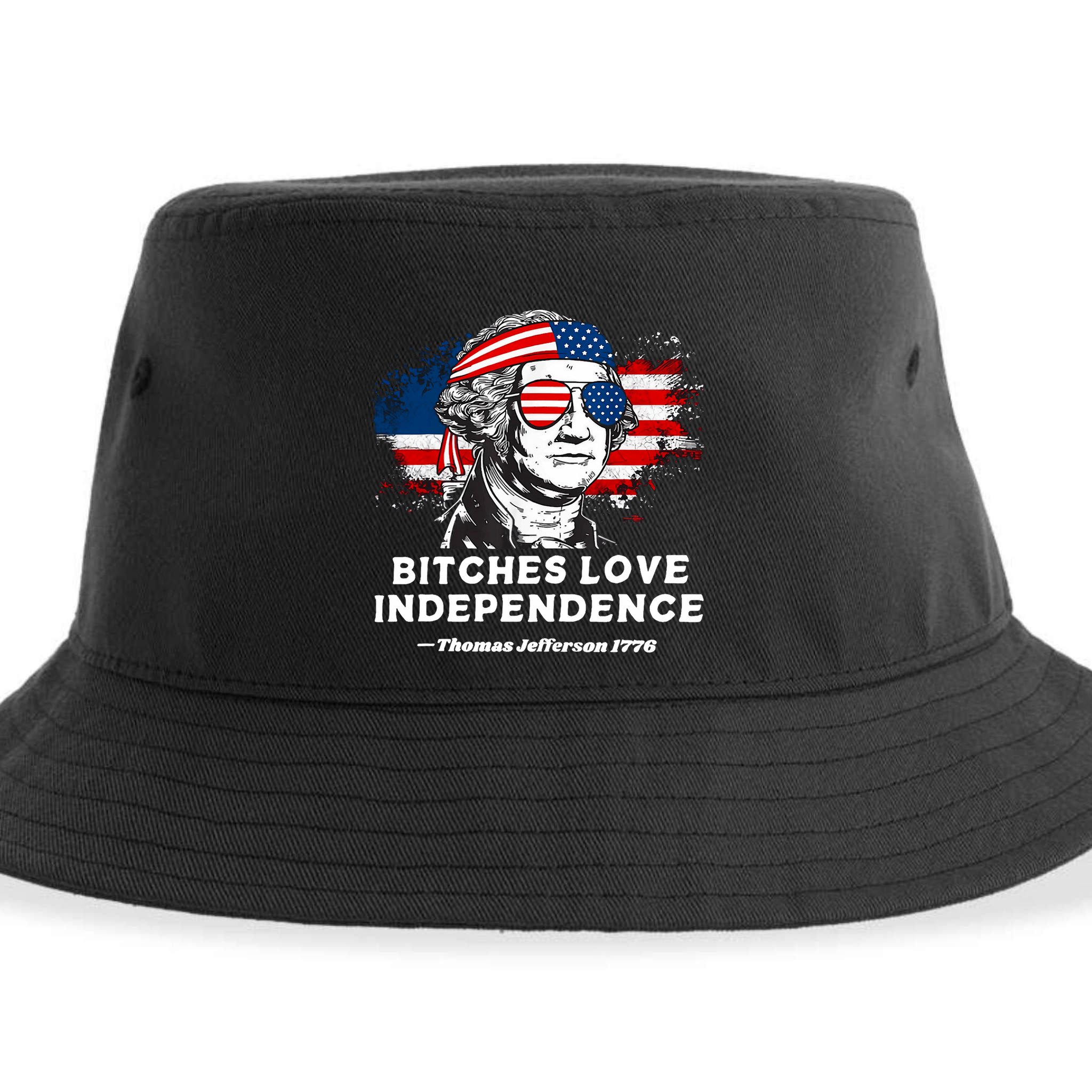 Bitches Love Independence Funny Founding Fathers 4th Of July Sustainable Bucket Hat