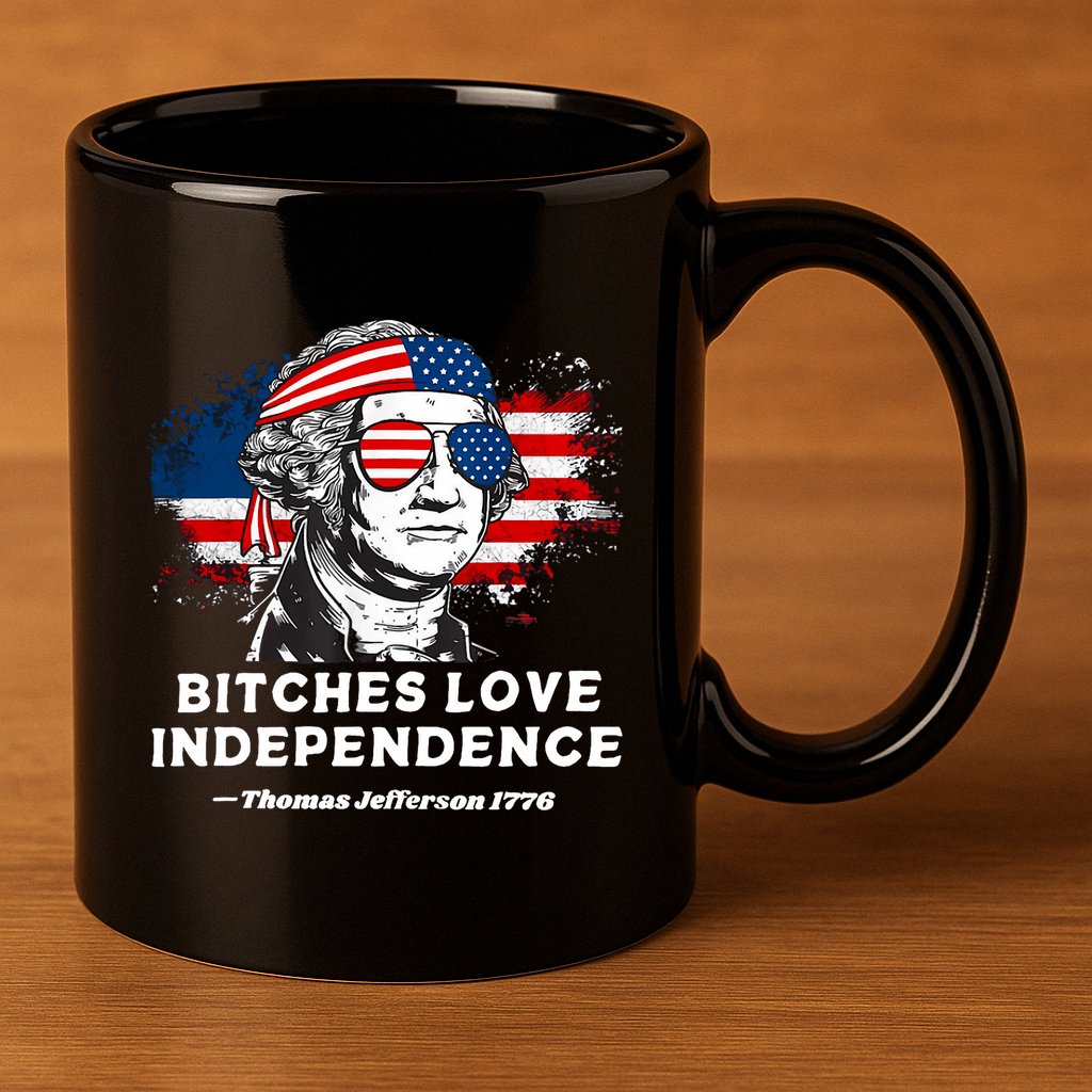 Bitches Love Independence Funny Founding Fathers 4th Of July 11oz C Handle Ceramic Mug