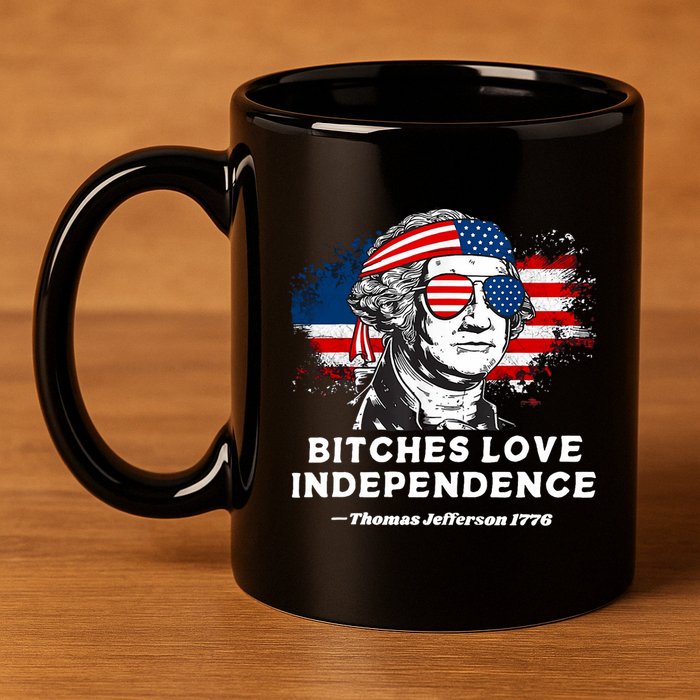 Bitches Love Independence Funny Founding Fathers 4th Of July 11oz C Handle Ceramic Mug