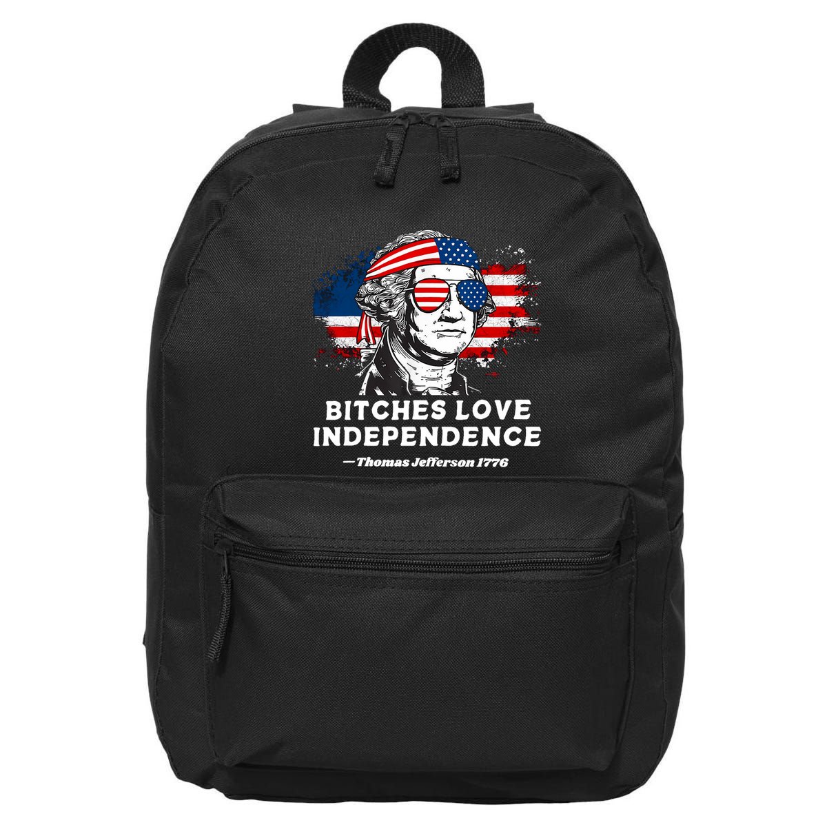 Bitches Love Independence Funny Founding Fathers 4th Of July 16 in Basic Backpack