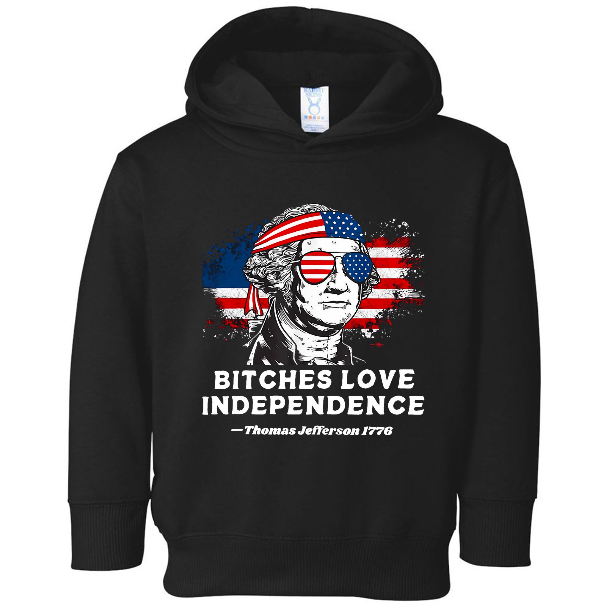 Bitches Love Independence Funny Founding Fathers 4th Of July Toddler Hoodie