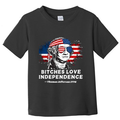 Bitches Love Independence Funny Founding Fathers 4th Of July Toddler T-Shirt