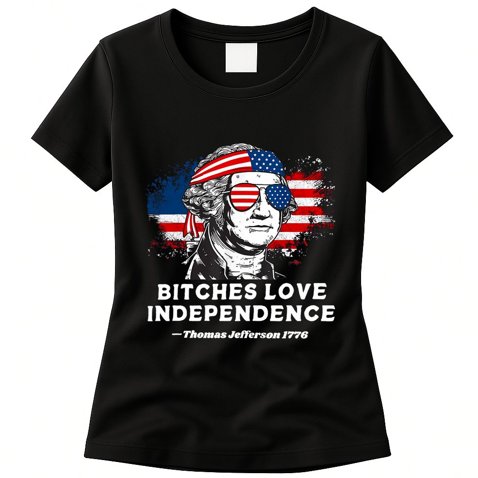 Bitches Love Independence Funny Founding Fathers 4th Of July Womens T-Shirt