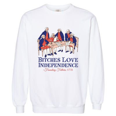 Bitches Love Independence 4th Of July Garment-Dyed Sweatshirt