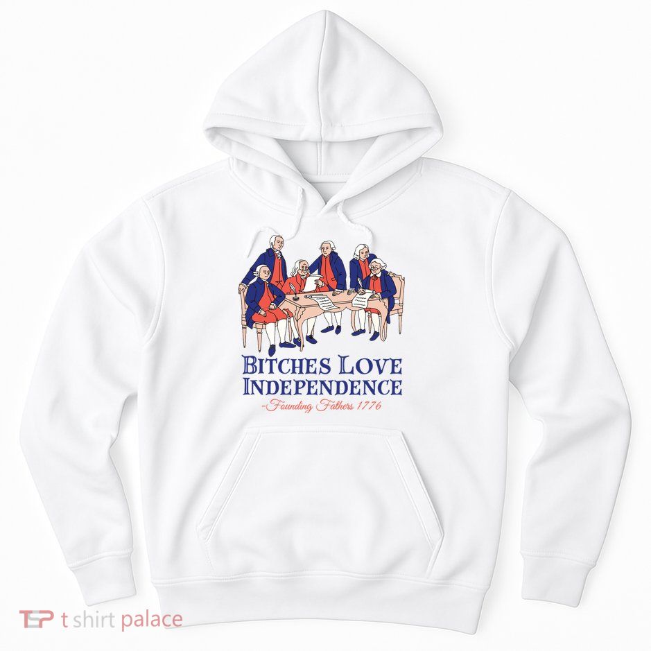 Bitches Love Independence 4th Of July Hoodie