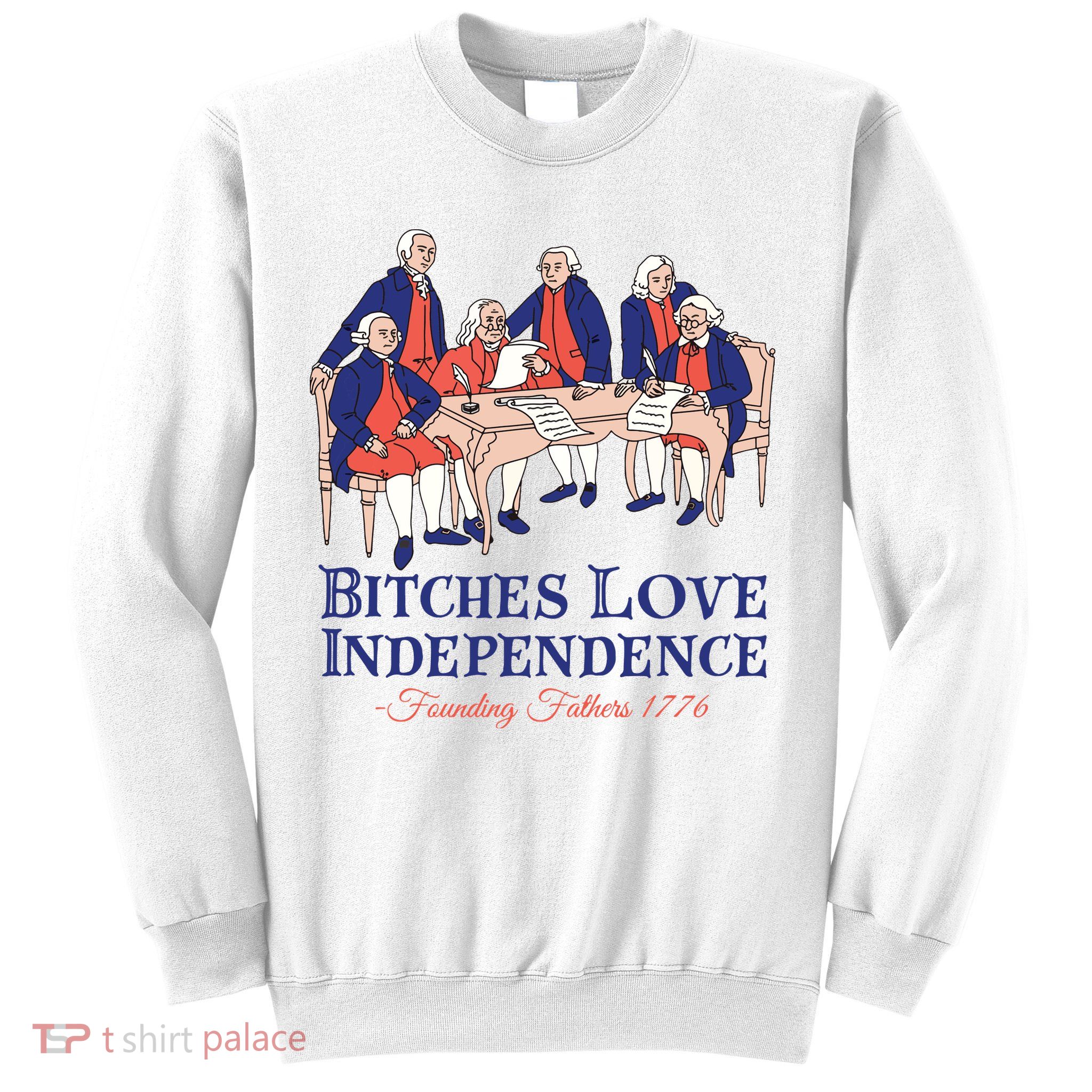 Bitches Love Independence 4th Of July Sweatshirt