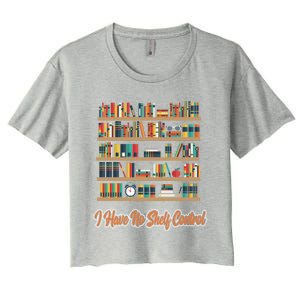 Book Lovers I Have No Sh Control Funny Librarian Cool Gift Women's Crop Top Tee