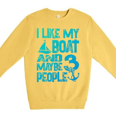 Boats Lover I Like My Boat And Maybe 3 People Boating Gift Premium Crewneck Sweatshirt