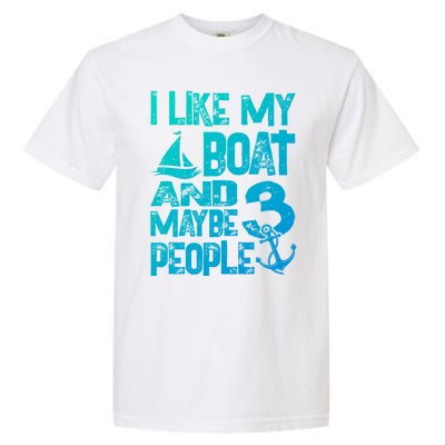 Boats Lover I Like My Boat And Maybe 3 People Boating Gift Garment-Dyed Heavyweight T-Shirt