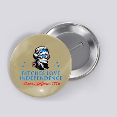 Bitches Love Independence Thomas Jefferson Founding Button