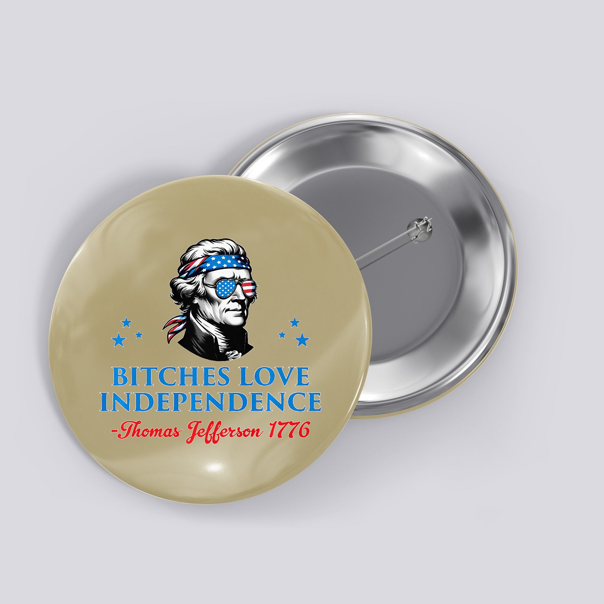 Bitches Love Independence Thomas Jefferson Founding Button