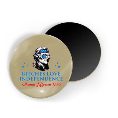 Bitches Love Independence Thomas Jefferson Founding Magnet