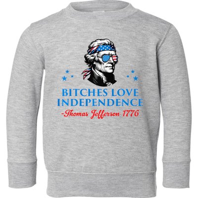 Bitches Love Independence Thomas Jefferson Founding Toddler Sweatshirt