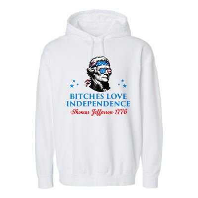 Bitches Love Independence Thomas Jefferson Founding Garment-Dyed Fleece Hoodie