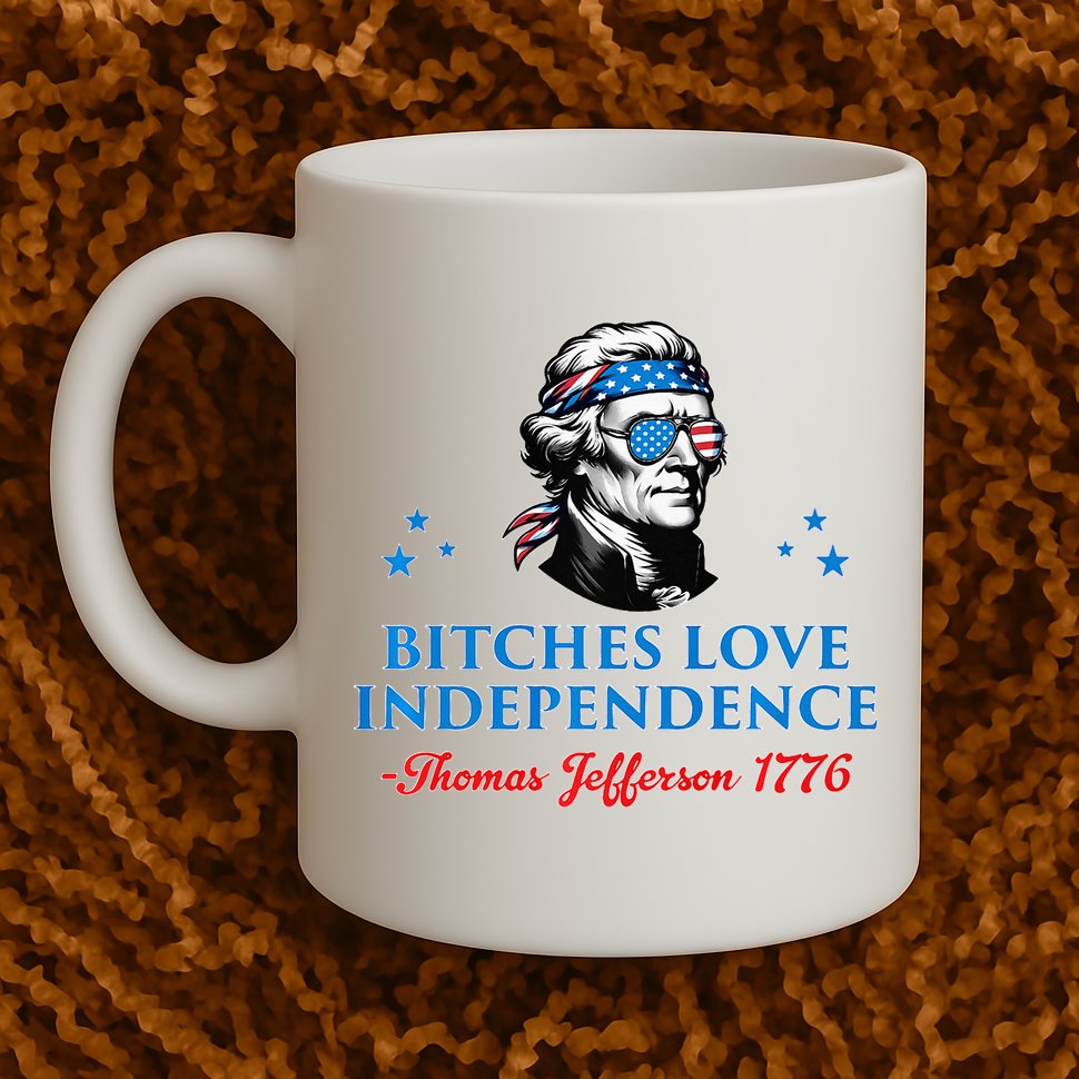 Bitches Love Independence Thomas Jefferson Founding Mug