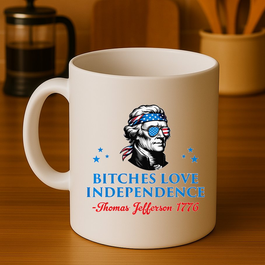 Bitches Love Independence Thomas Jefferson Founding Mug