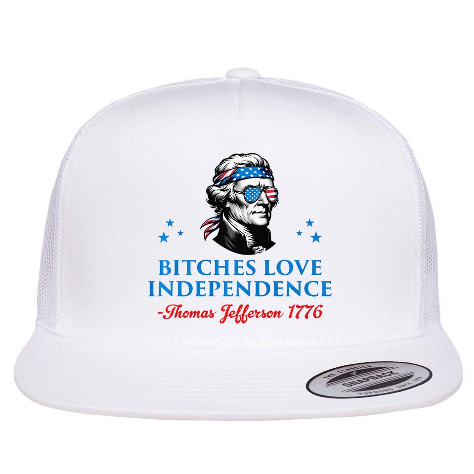 Bitches Love Independence Thomas Jefferson Founding Flat Bill Trucker Hat