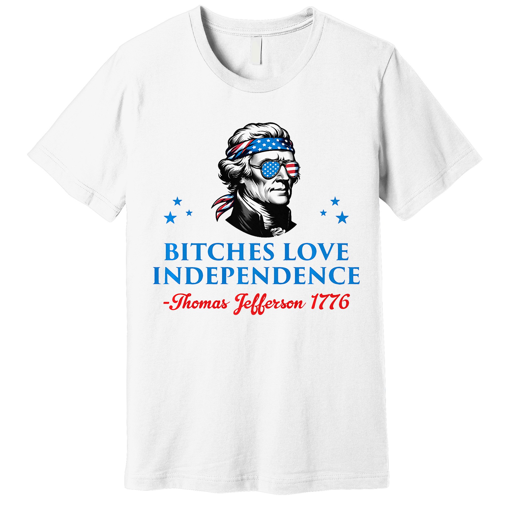 Bitches Love Independence Thomas Jefferson Founding Premium T-Shirt