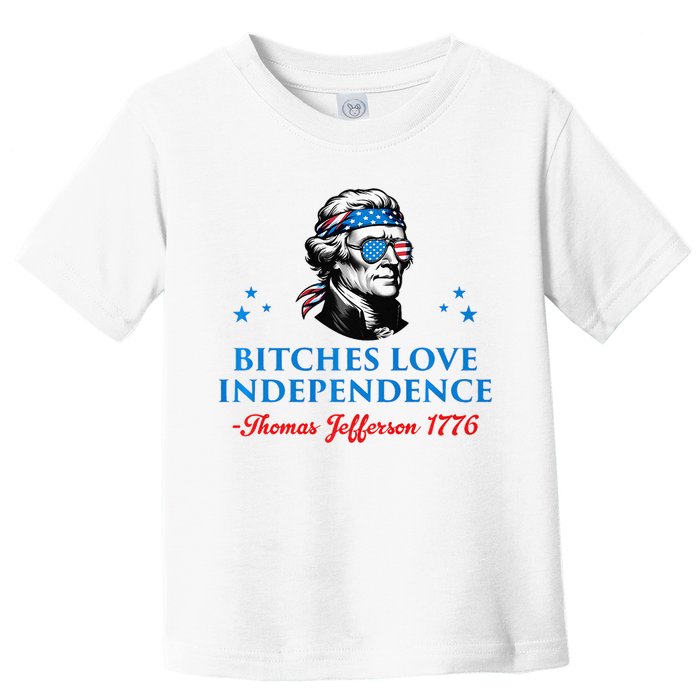 Bitches Love Independence Thomas Jefferson Founding Toddler T-Shirt