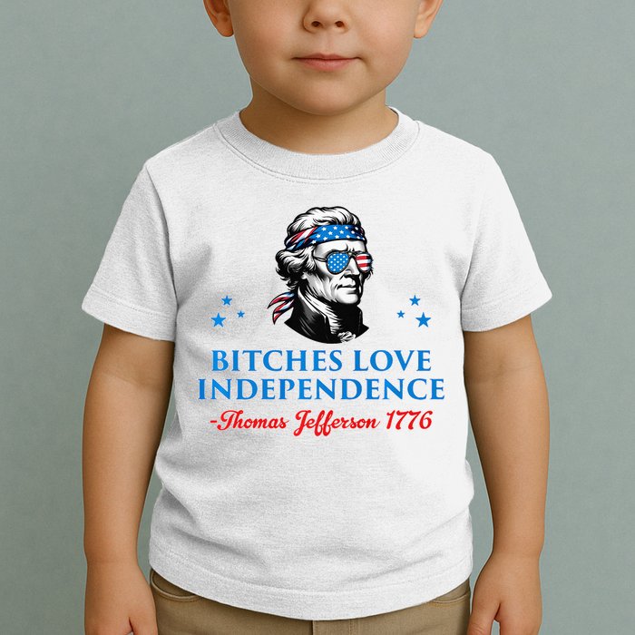 Bitches Love Independence Thomas Jefferson Founding Toddler T-Shirt