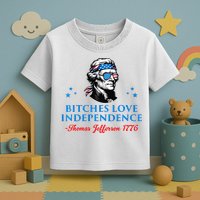 Bitches Love Independence Thomas Jefferson Founding Toddler T-Shirt