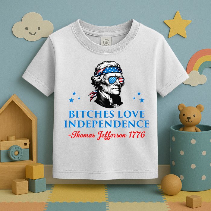 Bitches Love Independence Thomas Jefferson Founding Toddler T-Shirt
