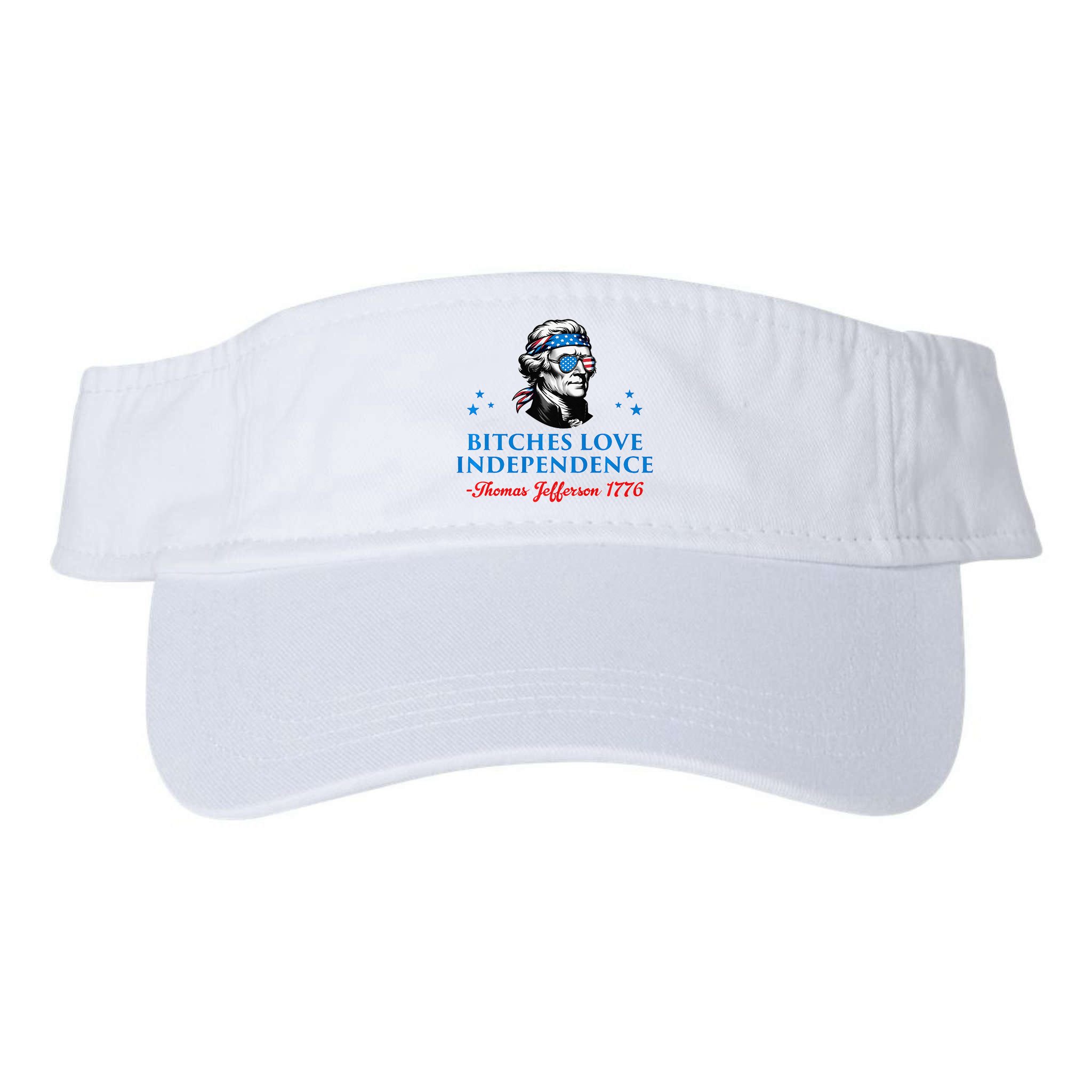 Bitches Love Independence Thomas Jefferson Founding Visor