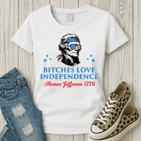 Bitches Love Independence Thomas Jefferson Founding Womens T-Shirt