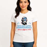 Bitches Love Independence Thomas Jefferson Founding Womens T-Shirt