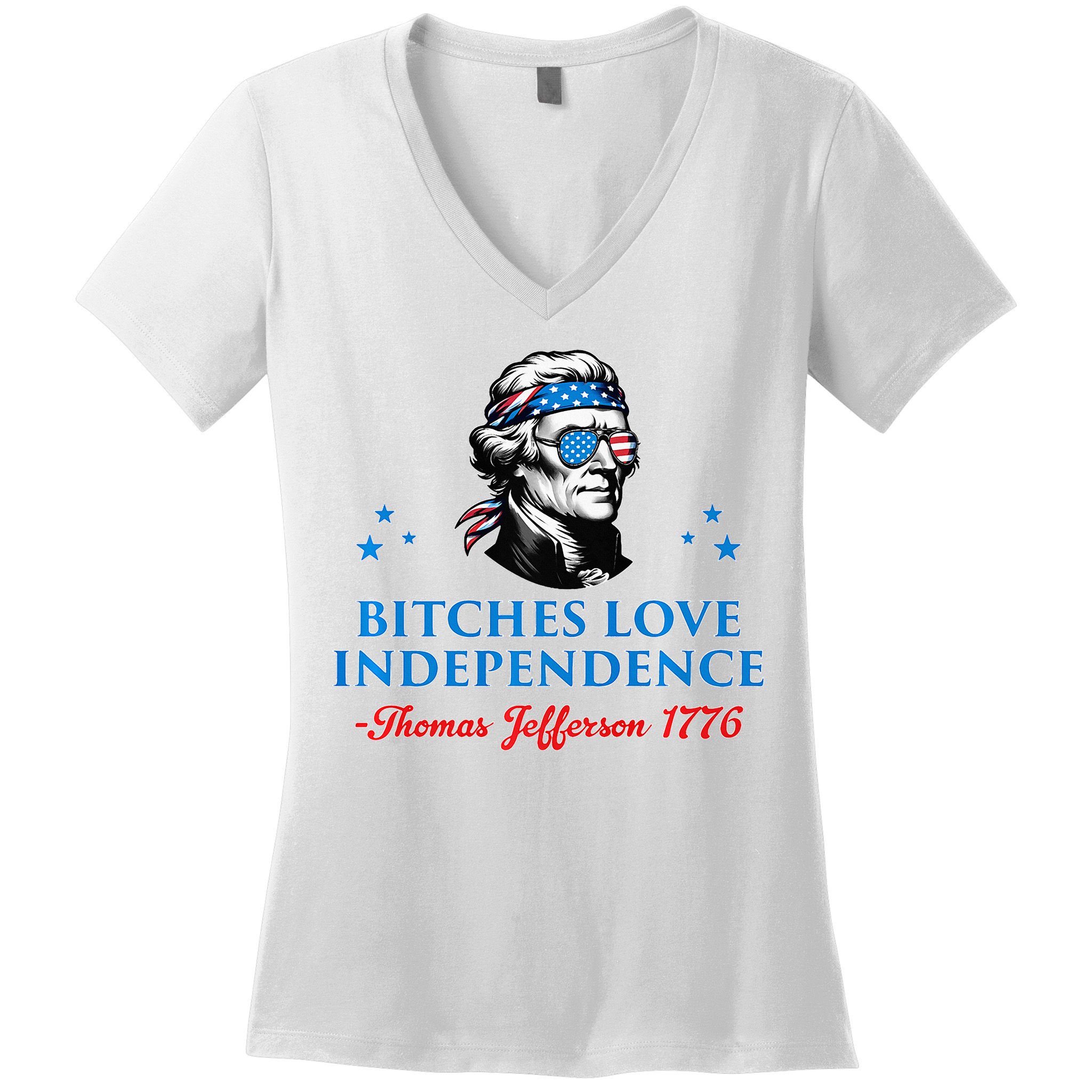 Bitches Love Independence Thomas Jefferson Founding Women's V-Neck T-Shirt