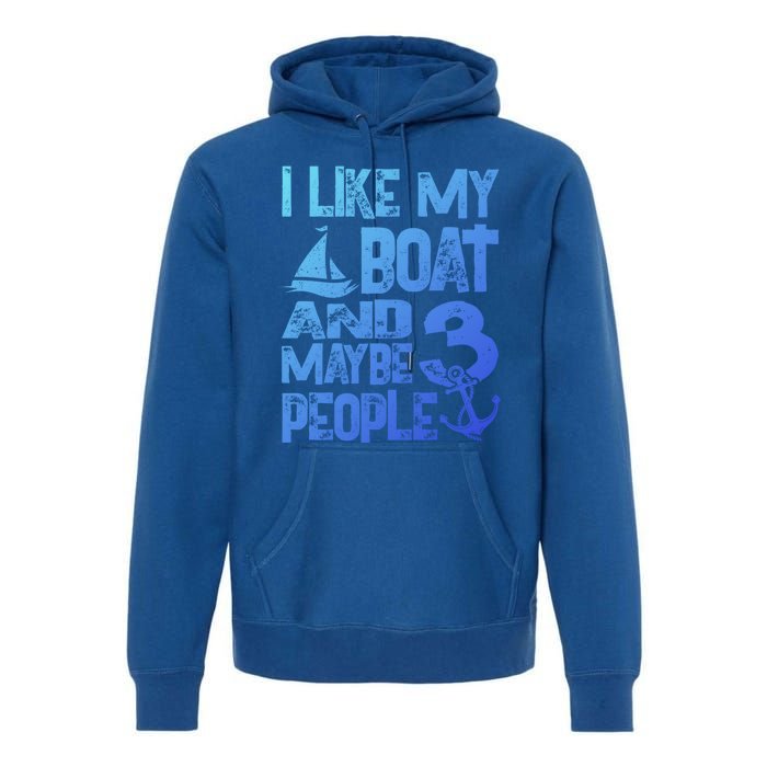 Boats Lover I Like My Boat And Maybe 3 People Boating Gift Premium Hoodie