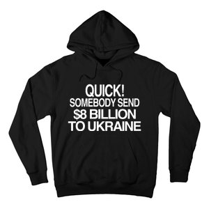 Barely Legal Inc Quick Somebody Send $8 Billion To Ukraine Hoodie