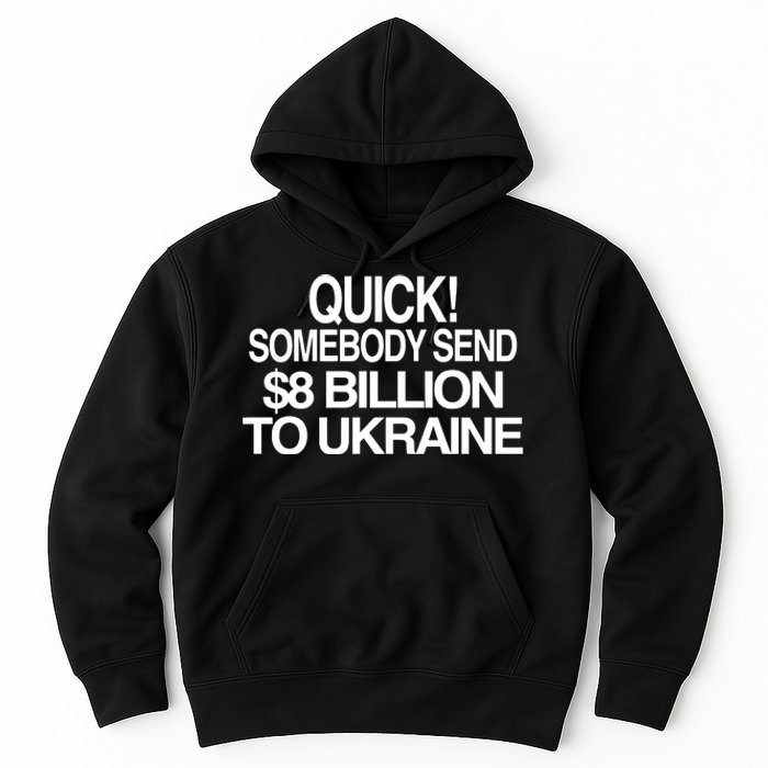 Barely Legal Inc Quick Somebody Send $8 Billion To Ukraine Hoodie