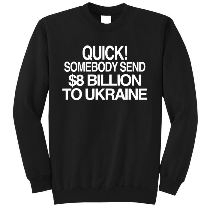 Barely Legal Inc Quick Somebody Send $8 Billion To Ukraine Tall Sweatshirt