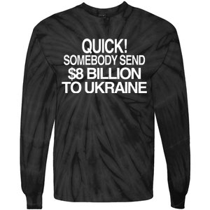 Barely Legal Inc Quick Somebody Send $8 Billion To Ukraine Tie-Dye Long Sleeve Shirt