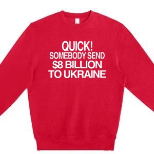 Barely Legal Inc Quick Somebody Send $8 Billion To Ukraine Premium Crewneck Sweatshirt