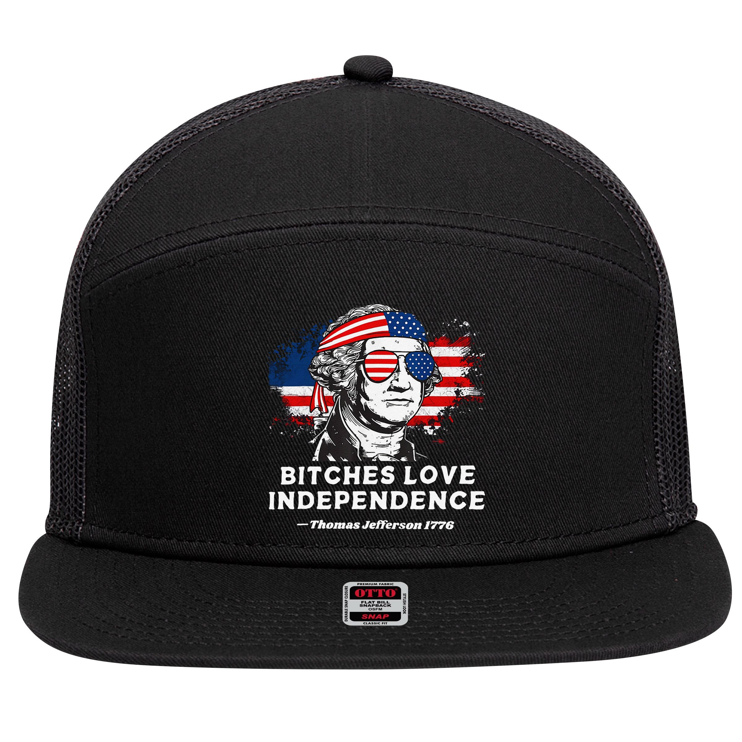 Bitches Love Independence Funny Founding Fathers 4th Of July Gift 7 Panel Mesh Trucker Snapback Hat