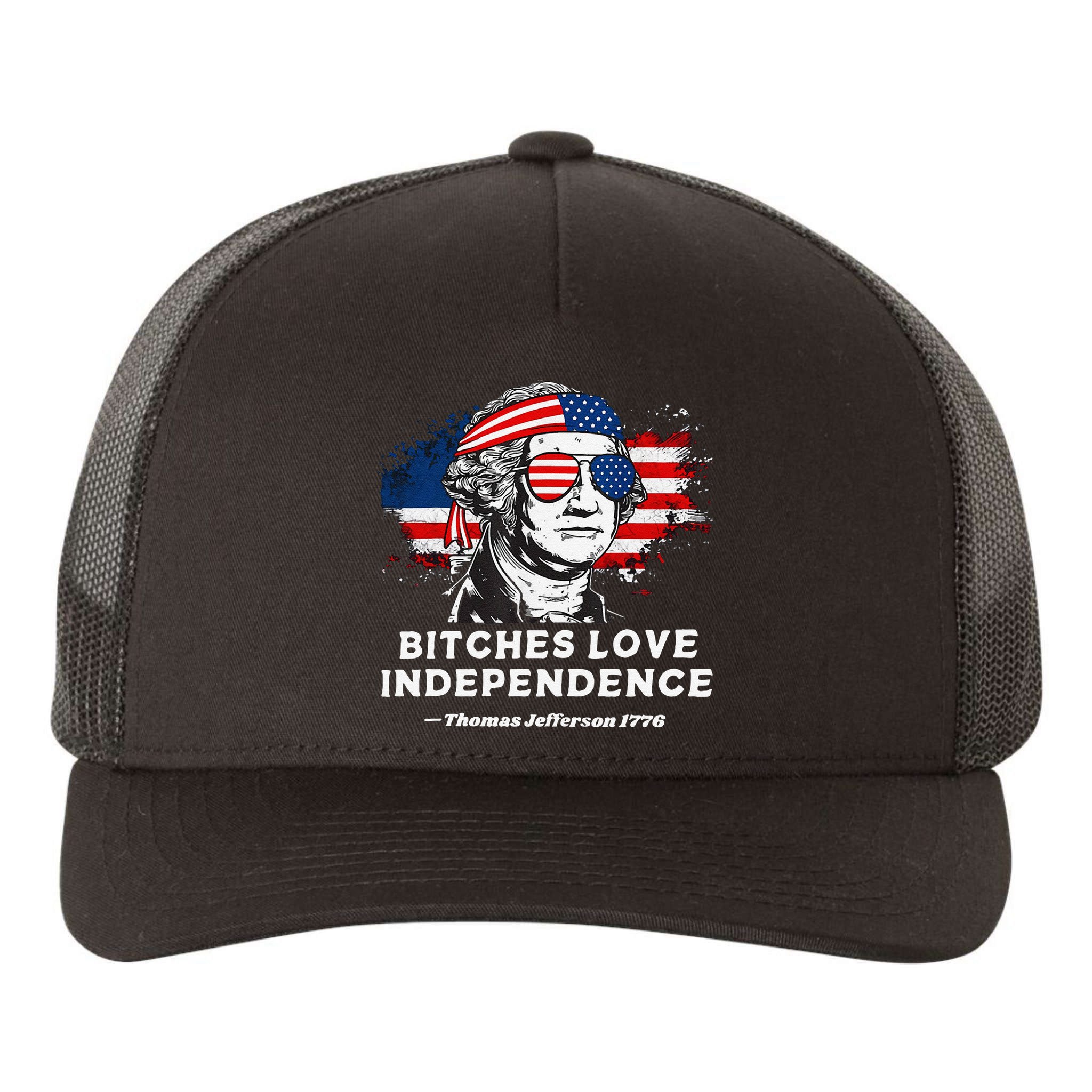 Bitches Love Independence Funny Founding Fathers 4th Of July Gift Yupoong Adult 5-Panel Trucker Hat
