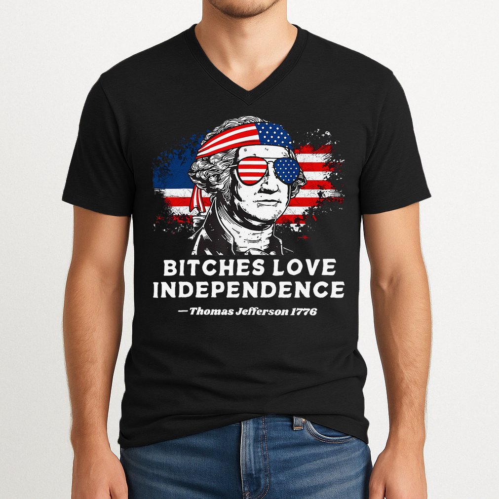 Bitches Love Independence Funny Founding Fathers 4th Of July Gift V-Neck T-Shirt